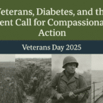 A Veterans Day 2025 banner featuring four historical black-and-white war images. From left to right: a World War I soldier crouched in a muddy trench, red poppies in Flanders Fields, a World War II combat soldier holding a rifle, and a World War II sailor standing on a ship deck looking out to sea. The top half of the image has a muted olive green and navy blue background with white Courier text reading, “Veterans, Diabetes, and the Urgent Call for Compassionate Action” and below it, “Veterans Day 2025.” The design conveys honor, remembrance, and advocacy for veterans’ health.